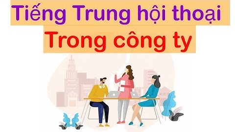 (tập 10) Tiếng Trung hội thoại trong công ty: 快打起精神吧