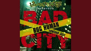 BAD CITY (BUG HUMAN) / Human Bug Daigaku