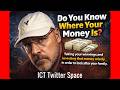 Do You Know Where Your Money Is? || ICT Twitter Space [ Full Episode ]