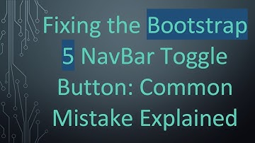 Fixing the Bootstrap 5 NavBar Toggle Button: Common Mistake Explained