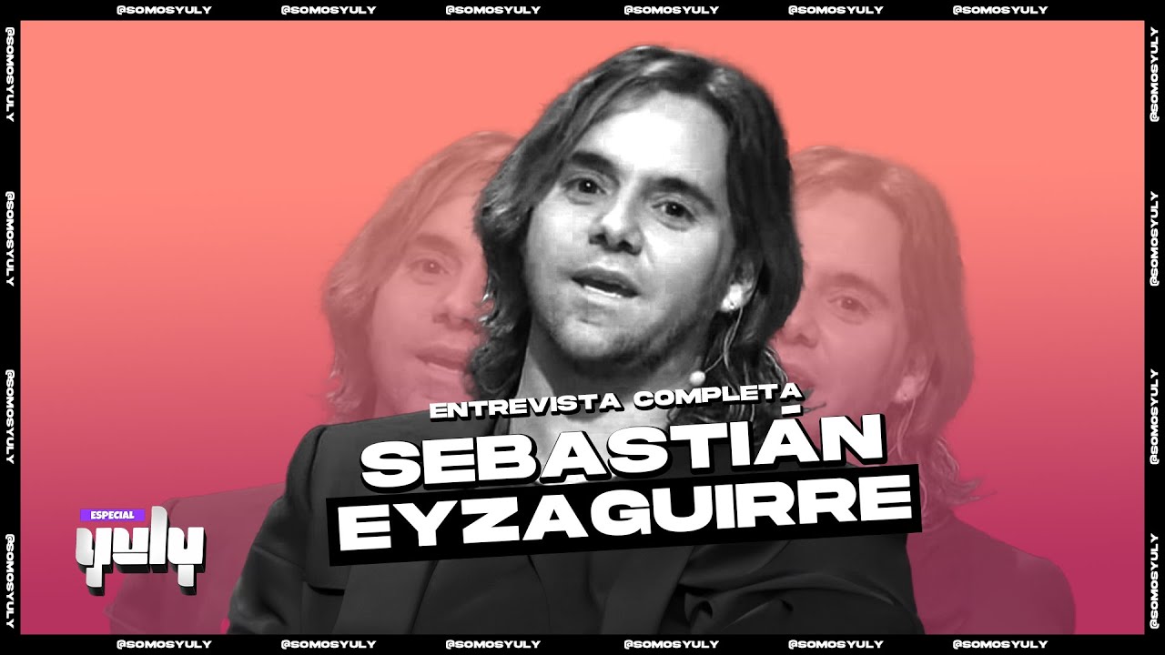 Entrevista exclusiva a Sebastián Eyzaguirre | Yuly