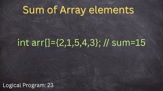 How to find sum of Array elements using java language, Logical Program 23