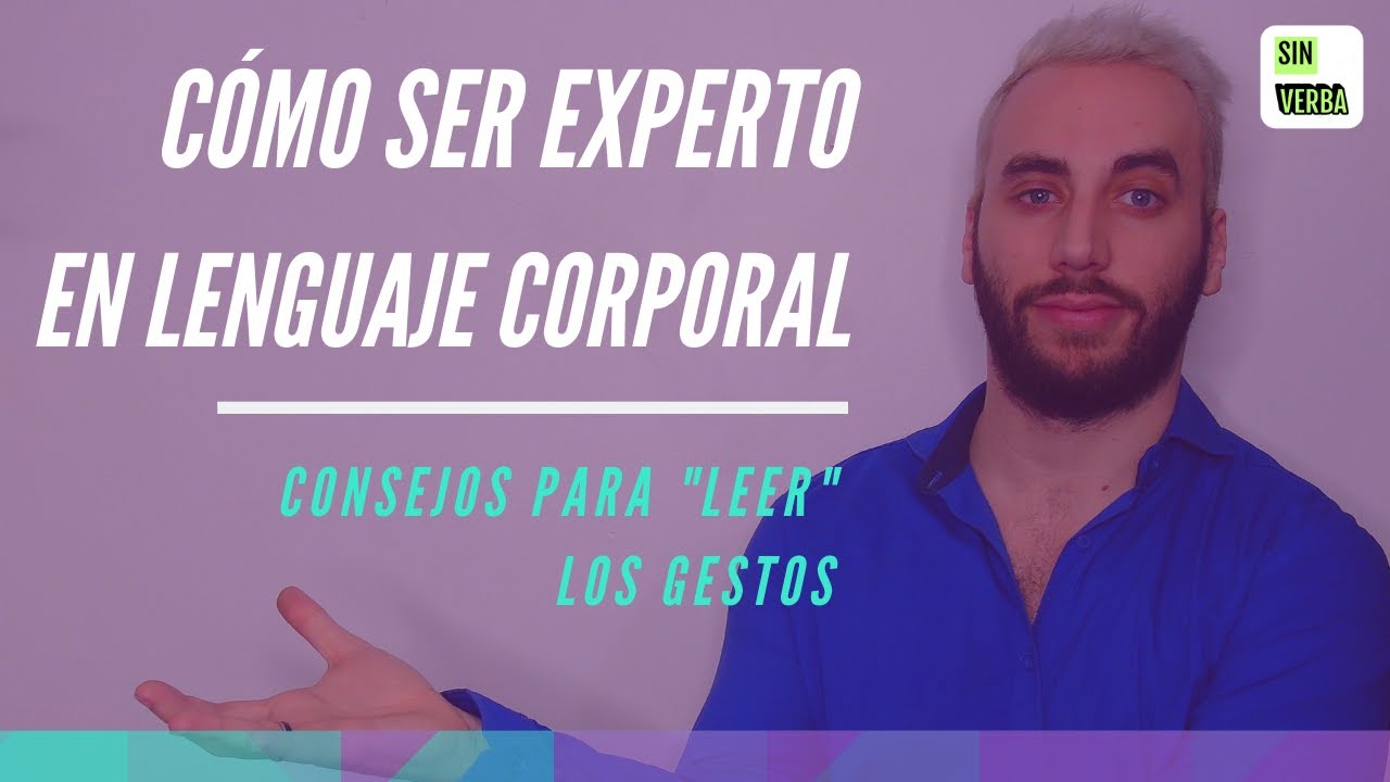 Cómo ser EXPERTO en LENGUAJE CORPORAL - Comunicación No Verbal