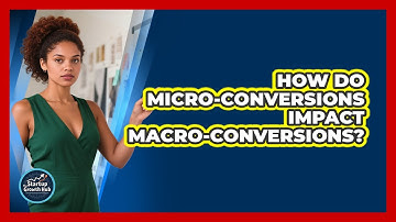 How Do Micro-conversions Impact Macro-conversions? - The Startup Growth Hub