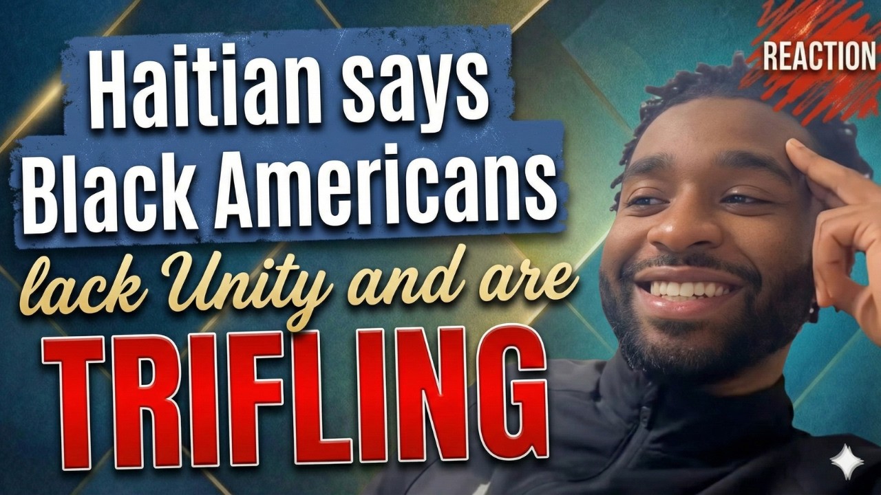 Haitian says Black Americans LACK UNITY and are TRIFLING | Black American RESPONDS
