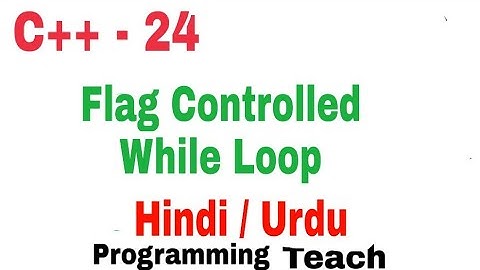 Flag controlled while loop C++ details examples Urdu/Hindi(Jawad Aslam)