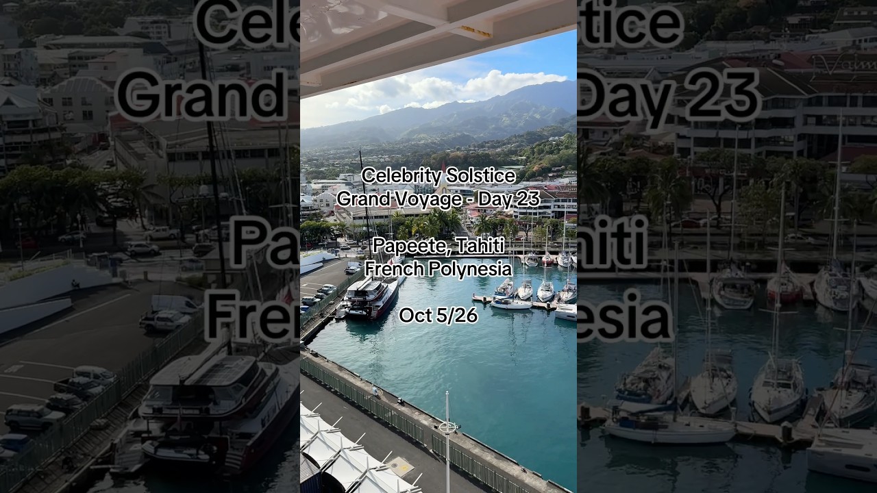 Celebrity Solstice Grand Voyage Day 23 Oct 5/26 in Papeete, Tahiti, French Polynesia