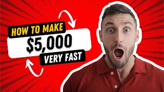 Make $5,000 Fast!