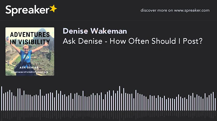 Ask Denise - How Often Should I Post to Get More V...