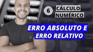 Aula 6 - Cálculo Numérico: Erros Numéricos - Erro absoluto e Erro relativo