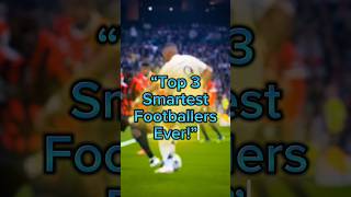 Top 3 smartest footballers ever! 🧠⚽ Guess who’s number one? #FootballIQ #FootballFacts #SmartFans