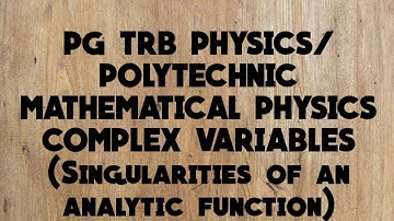 PG TRB PHYSICS / POLYTECHNIC MATHEMATICAL PHYSICS COMPLEX VARIABLES ( SINGULARITIES OF AN A. F)