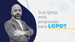 Sua igreja está preparada para a LGPD?