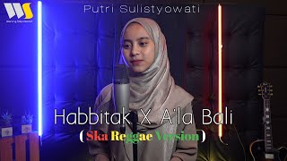( Ska Reggae Version )Habbitak X `Ala Bali by Putri Sulistyowati || Cover Arab Song 2024