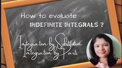 How to evaluate Indefinite Integrals? Part 1- by Mrittika Dutta