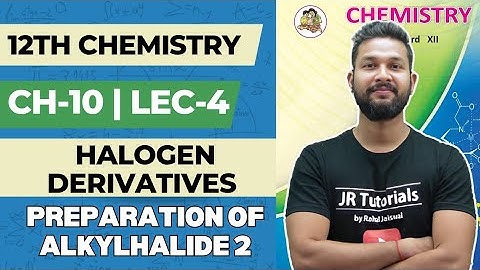 12th Chemistry | Chapter 10 | Halogen Derivatives  | Lecture 4 | Preparation of Alkylhalide-2  |