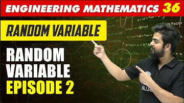 Engineering Mathematics 36 | Random Variable : Random Variable - Episode 2 | GATE All Branches