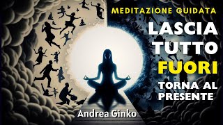 🧘🏻‍♀️TORNA AL PRESENTE - Lascia andare pensieri, emozioni negative e stress - MEDITAZIONE GUIDATA