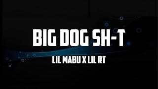 Lil Mabu x Lil RT - BIG DOG SH T (Lyrics)