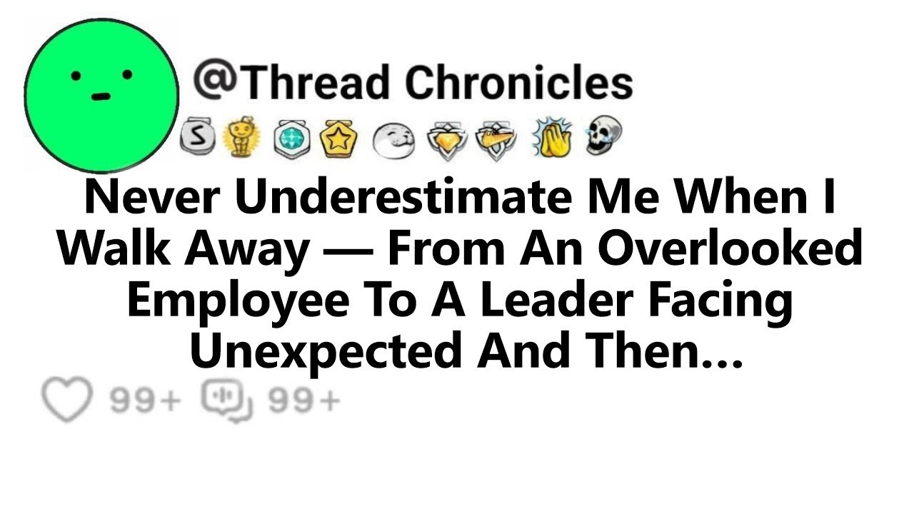 Never Underestimate Me When I Walk Away From An Overlooked Employee To A Leader Facing Unexpected