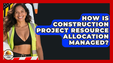 How Is Construction Project Resource Allocation Managed? - Construction Jobs