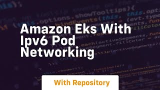Amazon eks with ipv6 pod networking