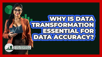 Why Is Data Transformation Essential For Data Accuracy? - The Friendly Statistician