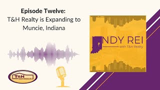 Episode Twelve: T&H Realty is Expanding to Muncie, Indiana