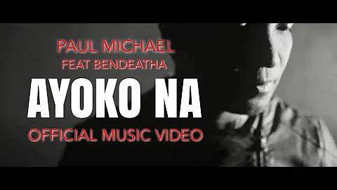 Paul Michael ft Bendeatha - Ayoko Na ( Official Music Video)