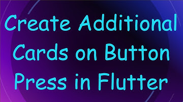 Create Additional Cards on Button Press in Flutter