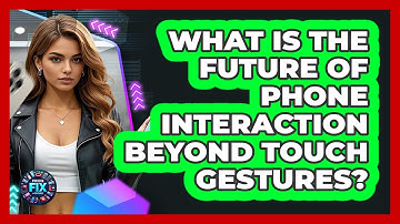 What Is The Future Of Phone Interaction Beyond Touch Gestures? - Phone Fix and Features