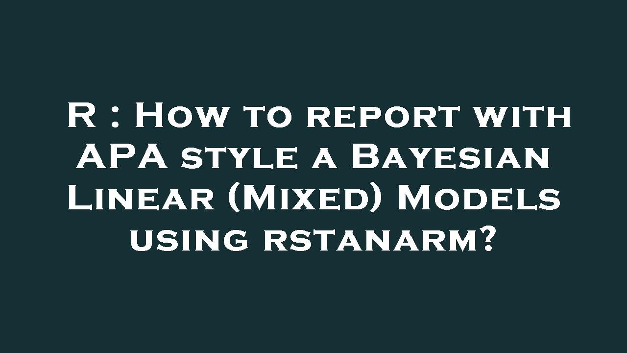 R : How to report with APA style a Bayesian Linear (Mixed) Models using ...