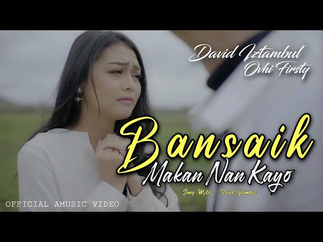 David iztambul feat Ovhi Firsty - Bansaik Makan Nan Kayo [Official Music Video] class=