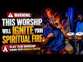 WARNING: THIS WORSHIP WILL IGNITE YOUR SPIRITUAL FIRE | Play This Worship During Midnight Prayers