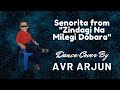 Senorita from zindagi na milegi dobara  avr arjun  dance cover