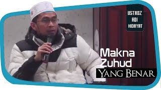 Makna Zuhud - Ustadz Adi Hidayat Lc MA