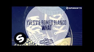 Yves V & Romeo Blanco - What (Out Now)