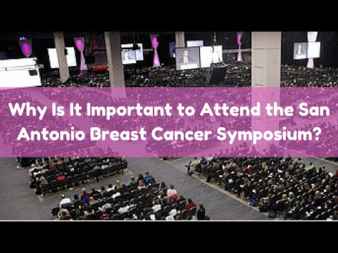 Why Is It Important To Attend The San Antonio Breast Cancer Symposium?