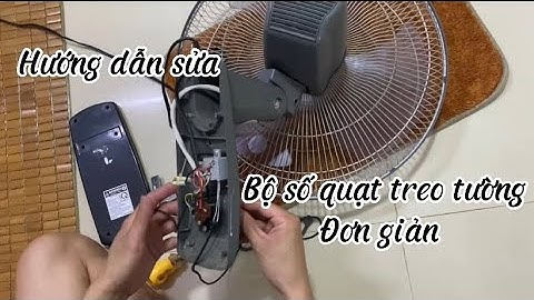 Hướng dẫn sửa bộ số quạt treo tường , ai xem cũng làm đước !