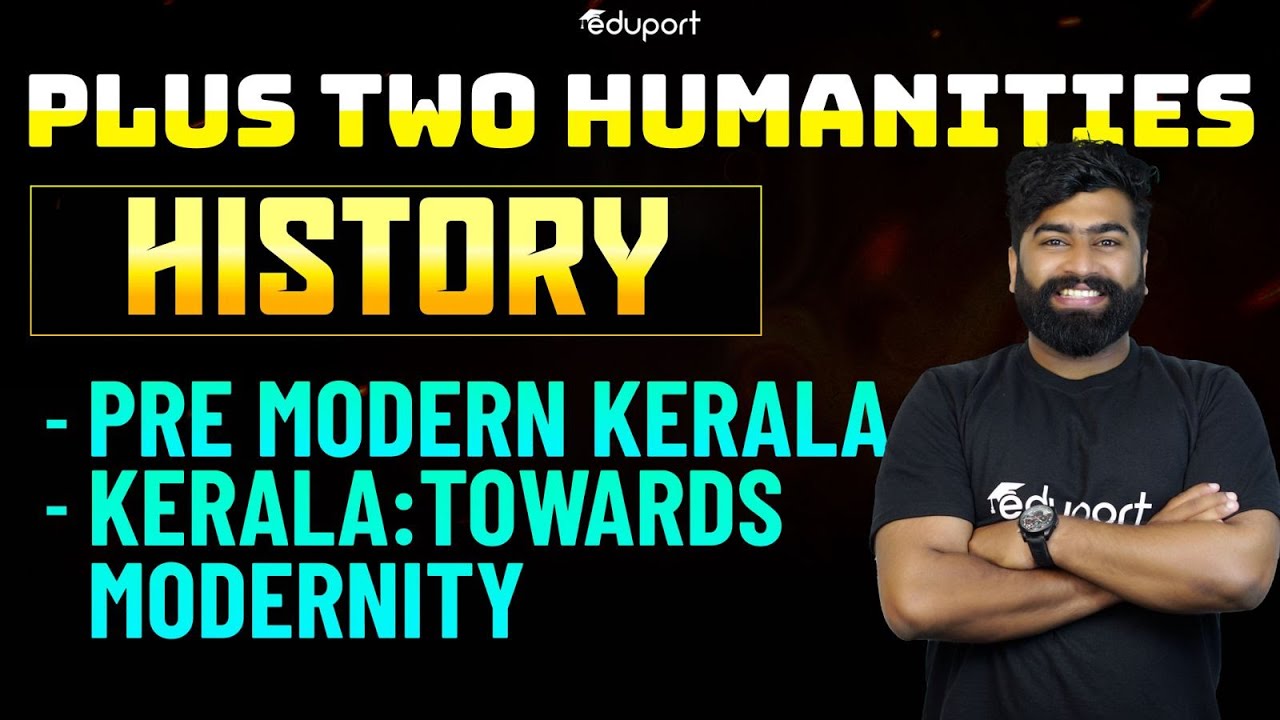 Plus Two Humanities | History | 14. Pre Modern Kerala & 15. Kerala : Towards Modernity | Eduport