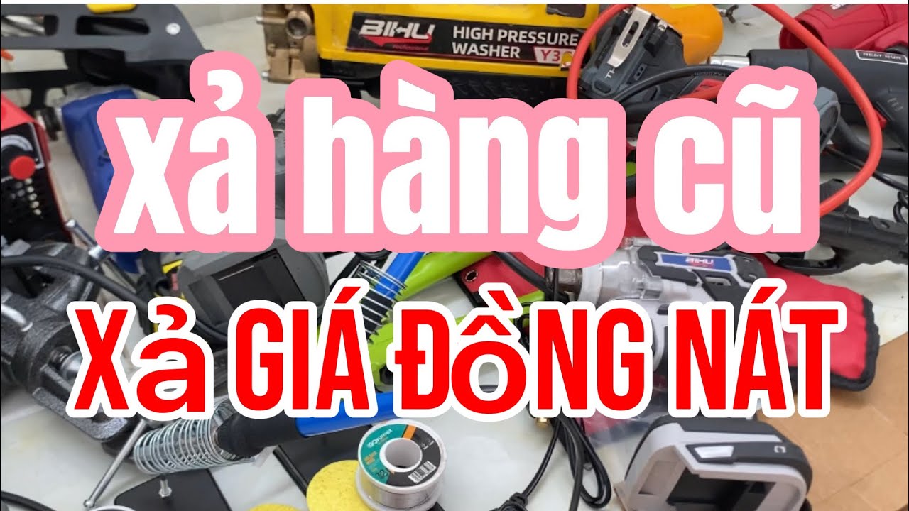 HÔM NAY EM XẢ HÀNG CŨ GIÁ HUỶ DIỆT,MỎ HÀN,MÁY MÀI,BULONG,BƠM,KÌM CỘNG LỰC,MÁY HÀN MINI,CƯA XÍCH PIN