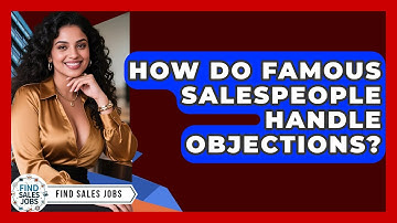 How Do Famous Salespeople Handle Objections? - Find Sales Jobs