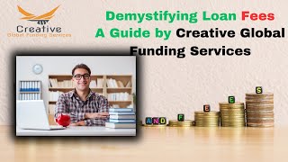 Demystifying Loan Fees: A Guide by Creative Global Funding Services