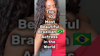 Top 10 most beautiful Brazilian Actress #shorts #ytshorts #top10