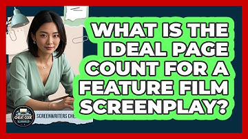 What Is the Ideal Page Count for a Feature Film Screenplay?