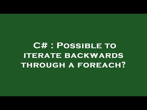 C# : Possible to iterate backwards through a foreach?