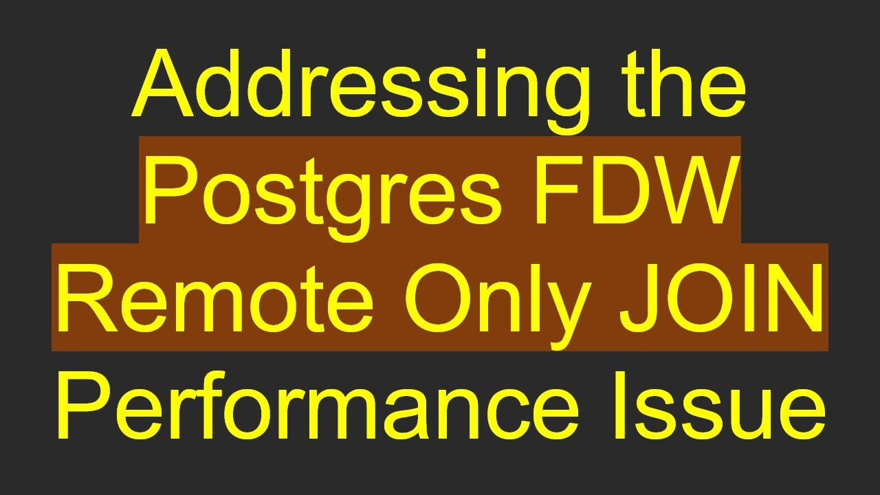 Addressing the Postgres FDW Remote Only JOIN Performance Issue - YouTube