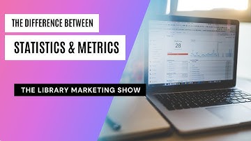 What the Heck Is the Difference Between Library Statistics and Marketing Metrics? Let