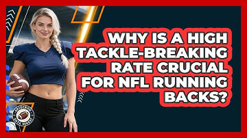 Why Is A High Tackle-breaking Rate Crucial For NFL Running Backs? - Gridiron Data Digest