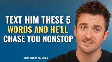 Text Him These 5 Words & Watch Him Chase You Nonstop | Matthew Hussey